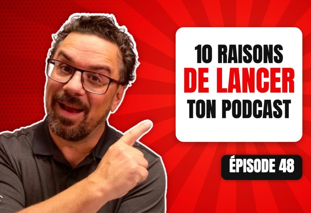Épisode 48 du podcast L'Académie du Podcast : Les 10 meilleures raisons de lancer ton podcast en 2019