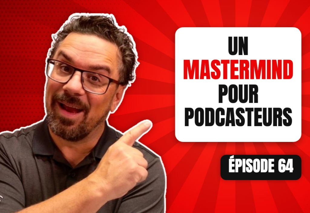 Épisode 64 du podcast L'Académie du Podcast : Un mastermind pour podcasters pour propulser ses résultats!
