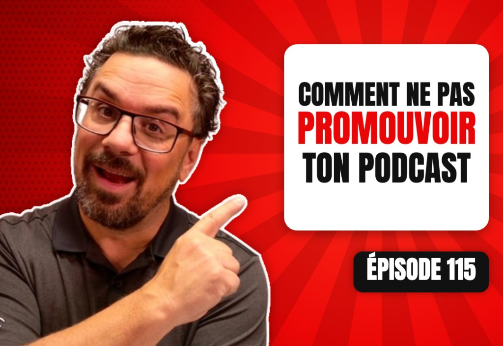 Épisode 115 du podcast L'Académie du Podcast : Comment NE PAS promouvoir son podcast