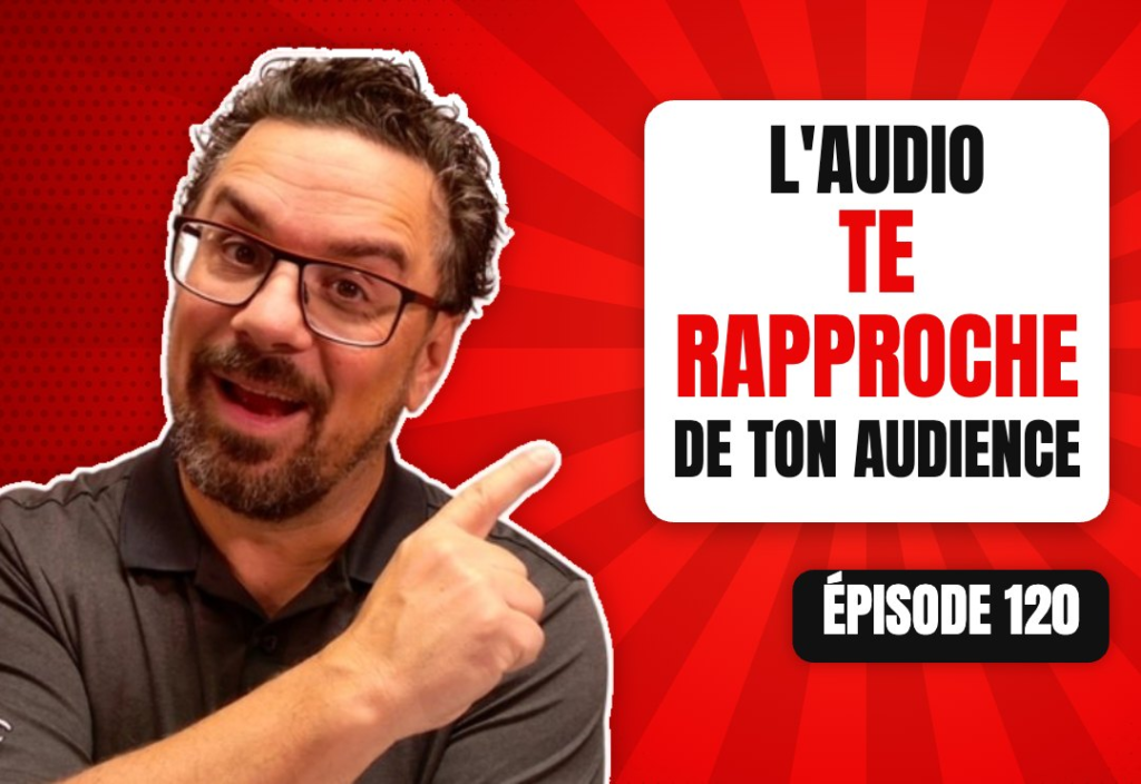 Épisode 120 du podcast L'Académie du Podcast : Se rapprocher de son audience en utilisant l'audio