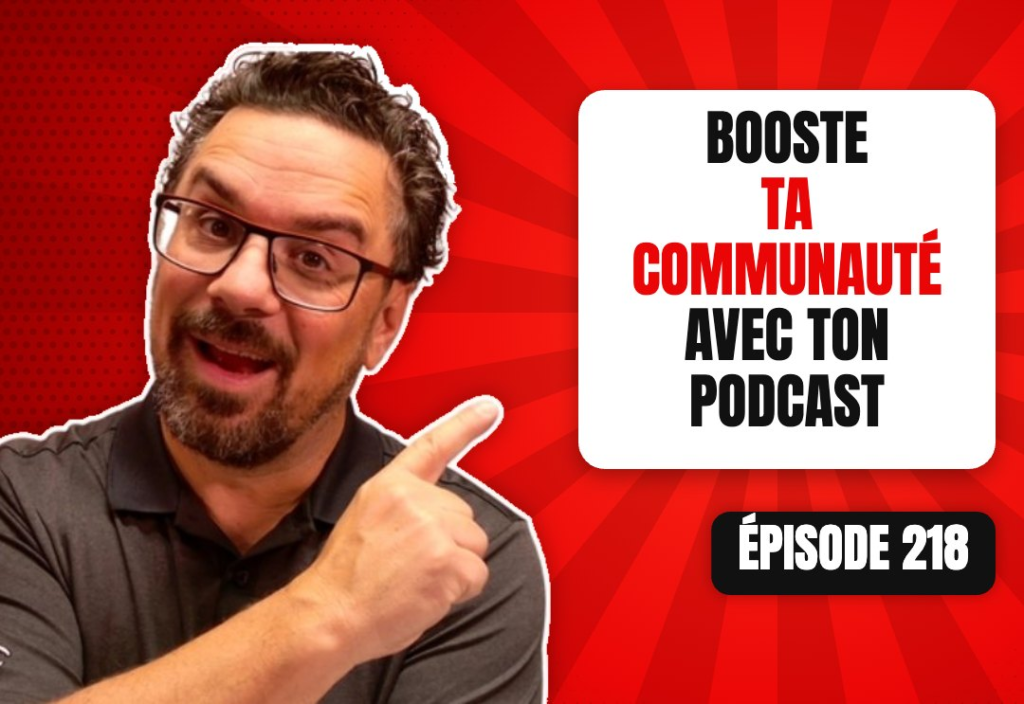 Épisode 218 du podcast L'Académie du Podcast : Booster ta communauté grâce au podcast !