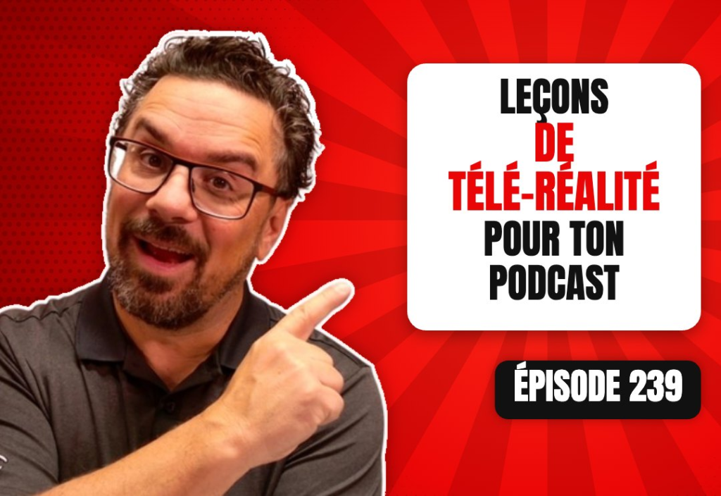Épisode 239 du podcast L'Académie du Podcast : Ce que le podcast doit apprendre de la télé-réalité