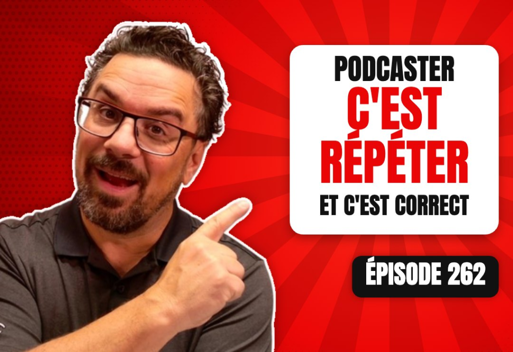 Épisode 262 du podcast L'Académie du Podcast : Accepter que podcaster, c’est répéter !