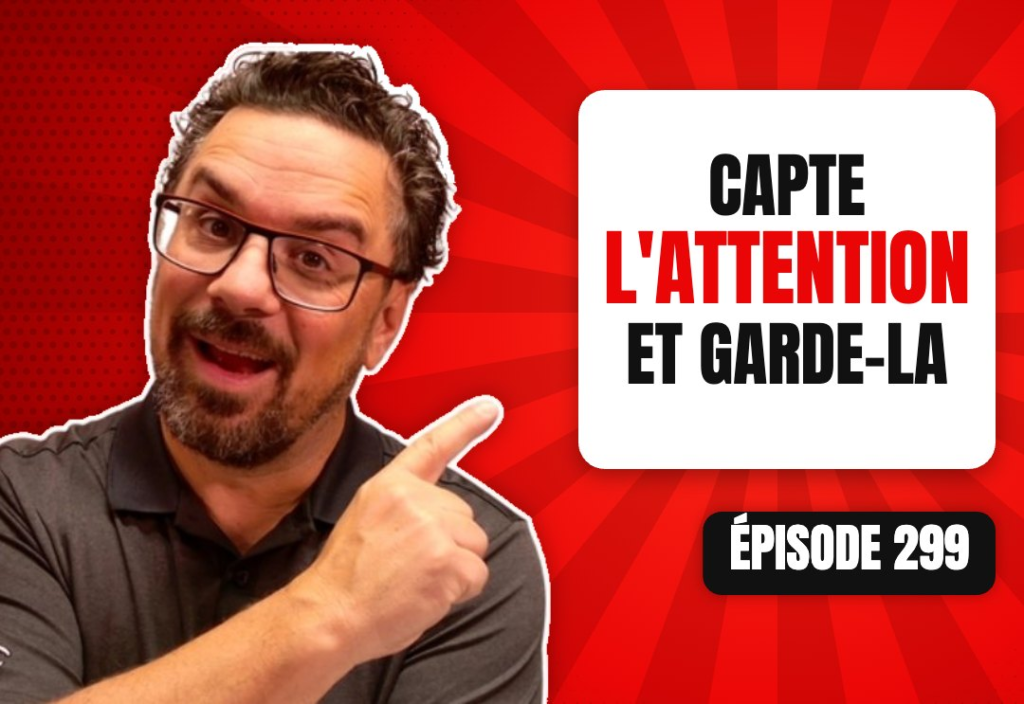 Épisode 299 du podcast L'Académie du Podcast : Capter et garder l’attention sur tes épisodes de podcast