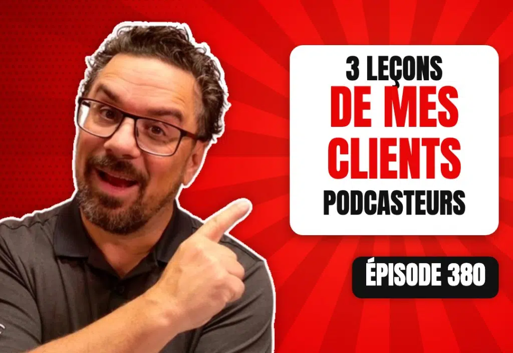 Épisode 380 du podcast L'Académie du Podcast : Les 3 leçons que m’ont apprises mes clients podcasters