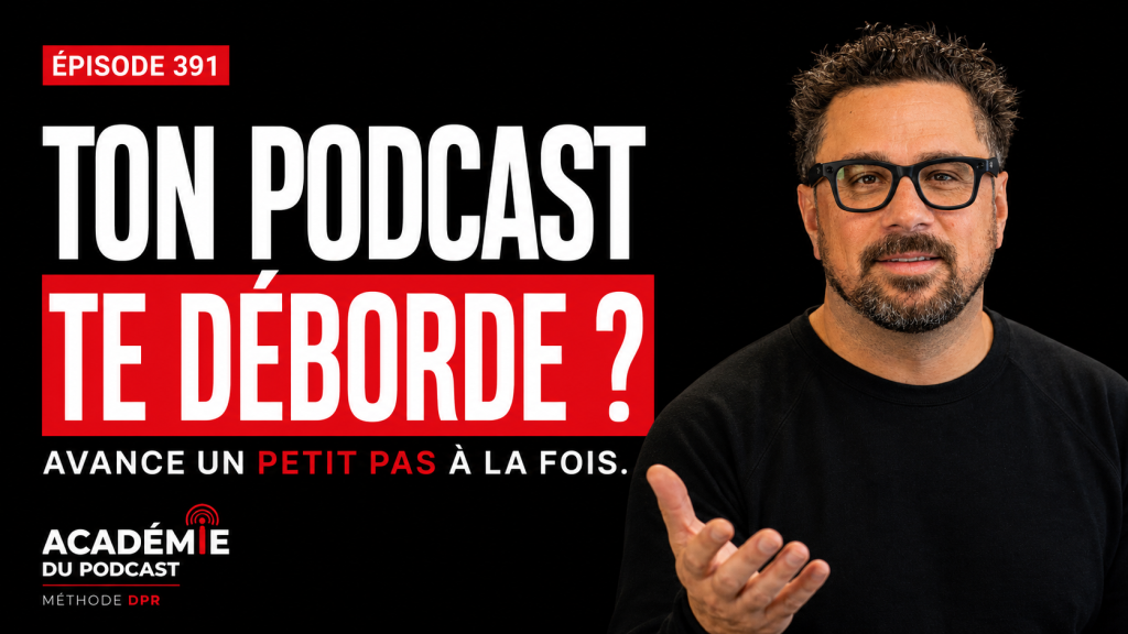 Marco Bernard · Académie du Podcast · comment sortir du sentiment d’être débordé avec son podcast