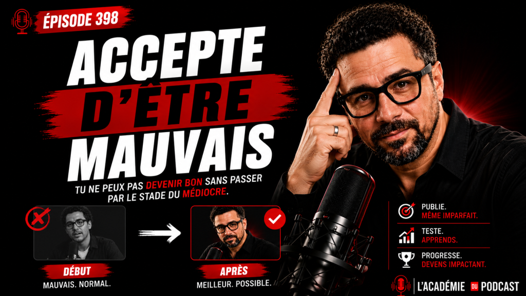 Marco Bernard · Académie du Podcast · pourquoi accepter d’être mauvais au début en podcast